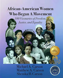 African-American Women Who Began A Movement: 100 Visionaries of Freedom, Justice, and Equality